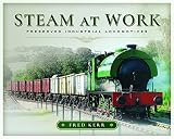  Steam at Work: Preserved Industrial Locomotives