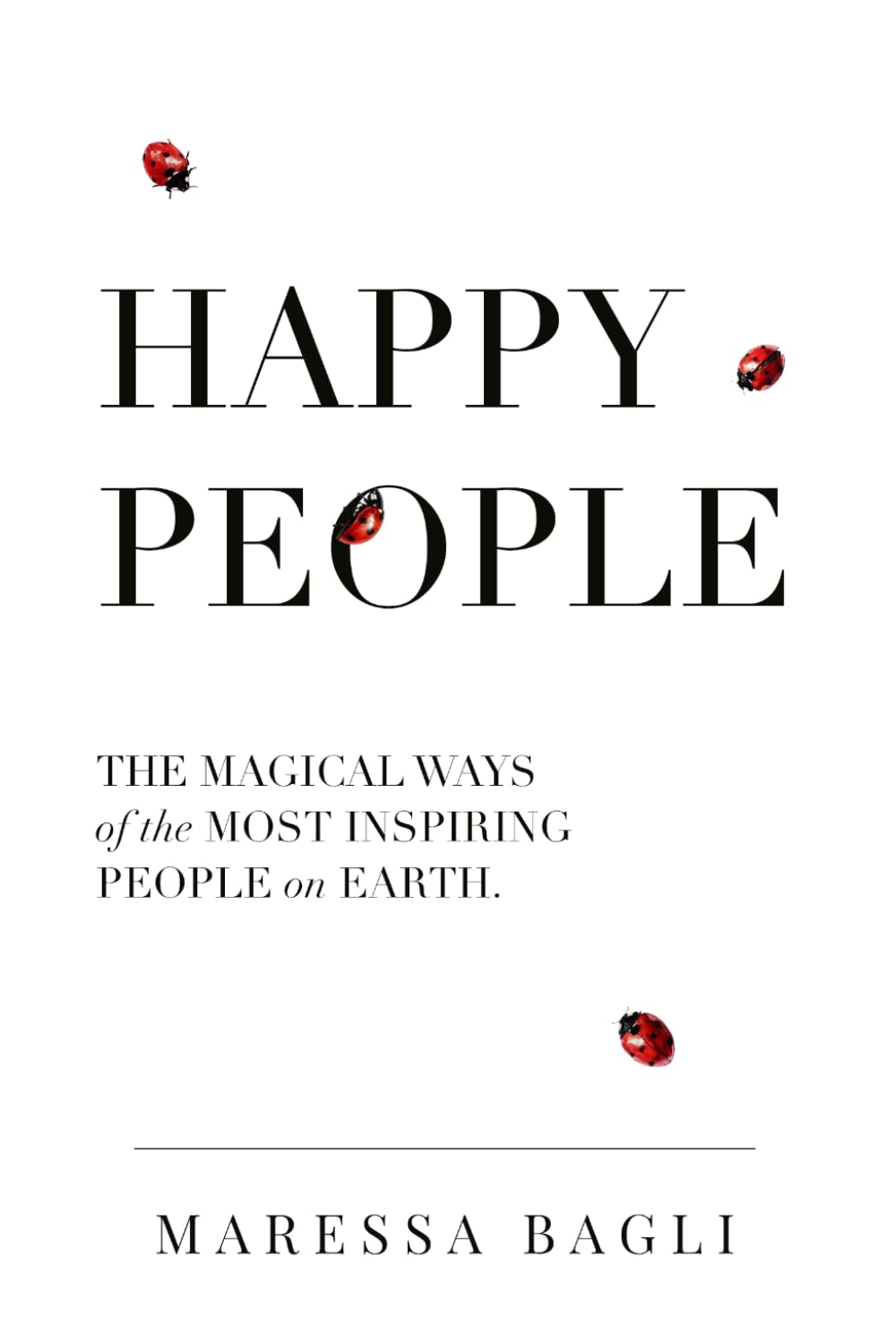Happy People: The magical ways of the most inspiring people on Earth.