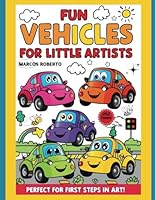 Fun Vehicles for Little Artists B0F5VZ33RX Book Cover