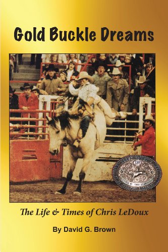 Gold Buckle Dreams: The Life & Times of Chris LeDoux (English Edition)