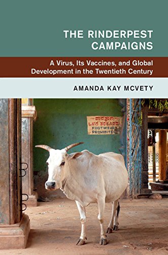 The Rinderpest Campaigns: A Virus, Its Vaccines, and Global Development in the Twentieth Century (Global and International History)