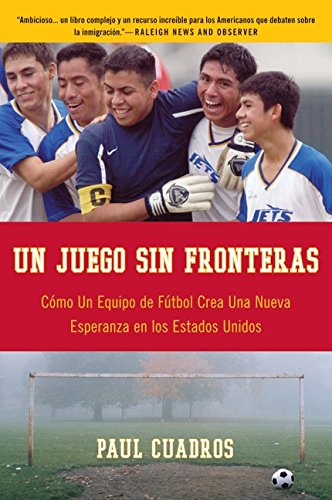 Un juego sin fronteras: Como un equipo de futbol crea una nueva esperanza en los Estados Unidos (Spa