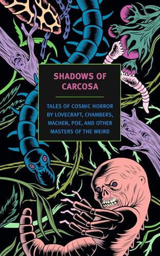 Shadows of Carcosa: Tales of Cosmic Horror by Lovecraft, Chambers, Machen, Poe, and Other Masters ofthe Weird (New York Review Books Classics)