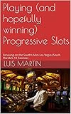 Playing (and hopefully winning) Progressive Slots: Focusing on the South’s Mini Las Vegas (South Florida’s 13 Casinos)