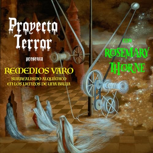Proyecto Terror Remedios Varo: Surrealismo alqu&iacute;mico en los lienzos de una bruja Con Rosemary Thorne