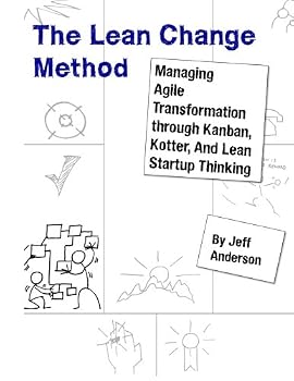 Paperback The Lean Change Method: Managing Agile Organizational Transformation Using Kanban, Kotter, and Lean Startup Thinking Book