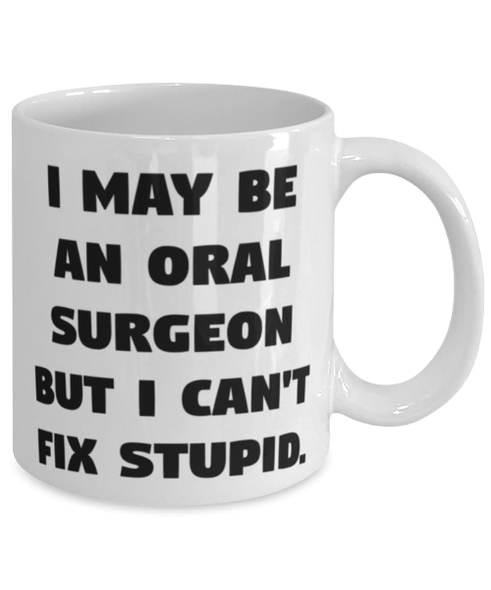 Oral surgeon Gifts For Coworkers, I May Be an Oral Surgeon but I Can't Fix, Special Oral surgeon 11oz 15oz Mug, Cup From Friends