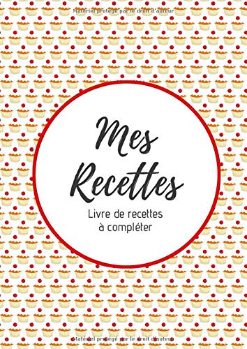 Télécharger Mes recettes : Livre de recettes à compléter: Carnet pour 100 recettes | Format A4 | 2 pages par r Gratuit