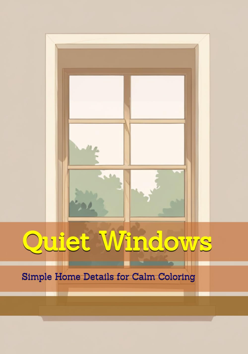 Quiet Windows: Simple Home Details for Calm Coloring (Quiet Cozy Moments)