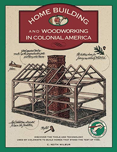 Homebuilding and Woodworking in Colonial America (Illustrated Living History Series)