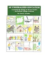 An Unheralded Education: Learning by Doing in Henry Ford's Greenfield Village Schools 1500341177 Book Cover