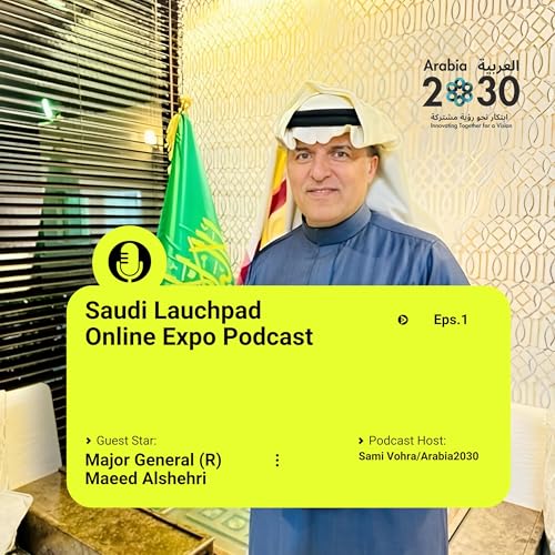 Major General (R) Maeed Alshehri: Why Invest in Saudi Arabia Now