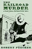 The Railroad Murder: A Western Frontier Adventure (A Cullen Tindall Western Mystery Book 4)