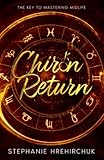 Chiron Return: The Key to Healing Your Past, Creating Your Future and Mastering Midlife