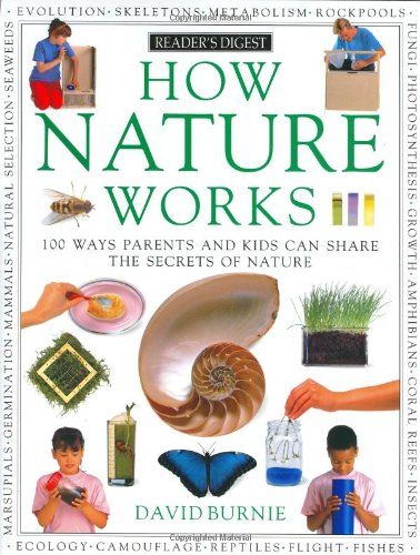 How Nature Works: 100 Ways Parents & Kids Can Share the Secrets of Nature