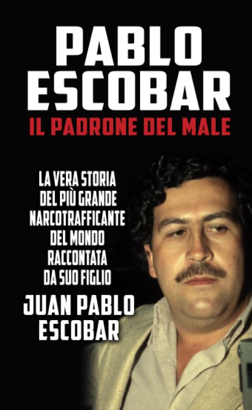 Pablo Escobar. Il padrone del male