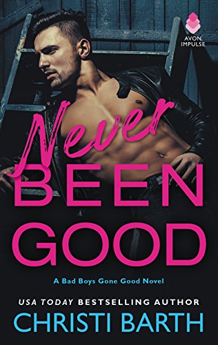 Never Been Good: a Bad Boys Gone Good Novel