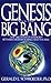Genesis and the Big Bang Theory: The Discovery Of Harmony Between Modern Science And The Bible