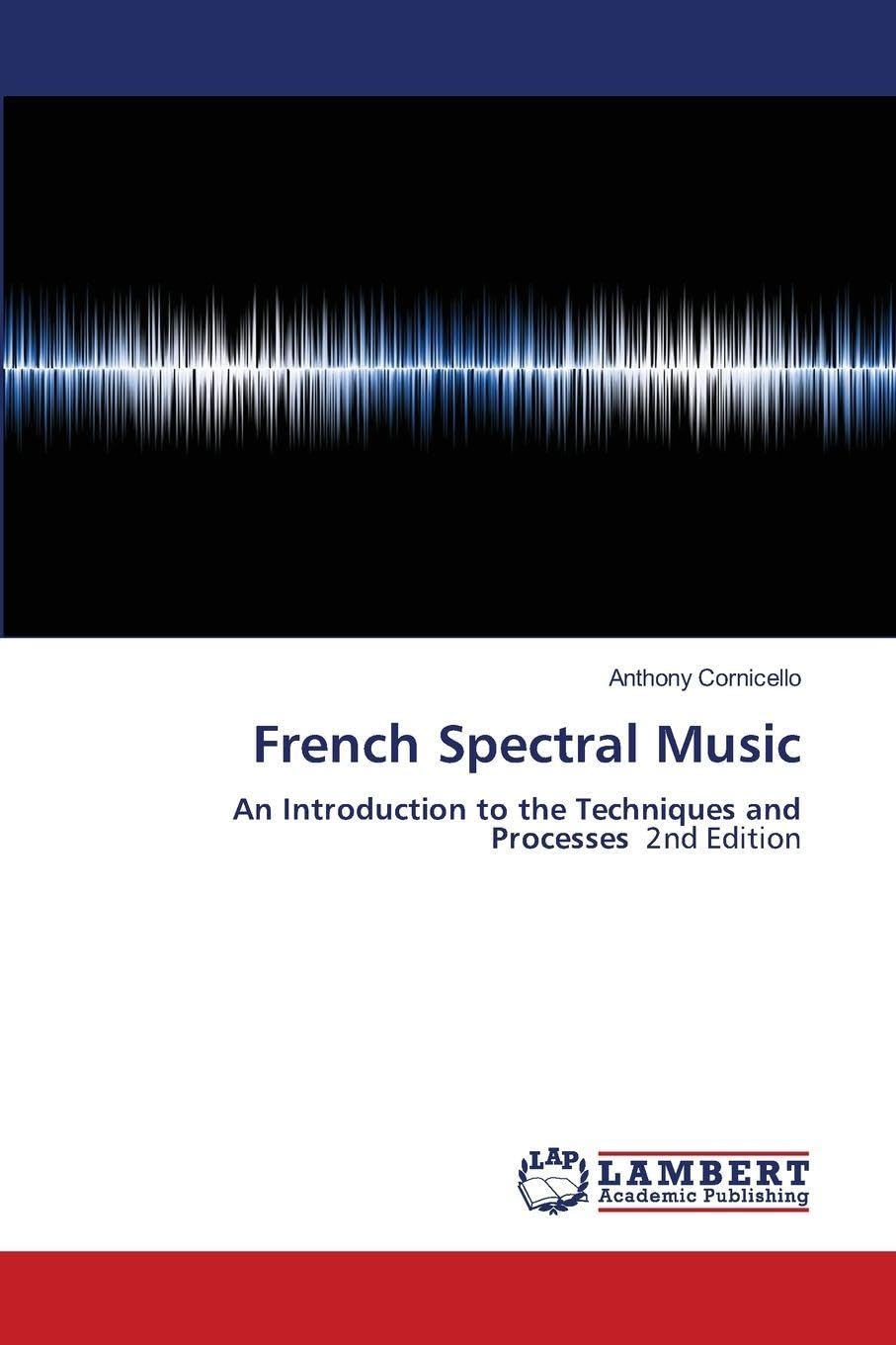 French Spectral Music 2nd Edition : apprenez enfin à analyser les œuvres spectrales