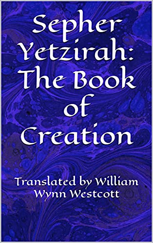 Sepher Yetzirah: The Book of Creation: Translated by William Wynn Westcott (English Edition)