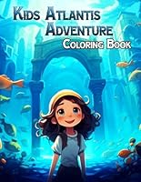 Kids Atlantis Adventure Coloring Book: A 40-Page Journey through the Mystical World of Atlantis for Kids and Teens. High details. B0CRH9C1TX Book Cover