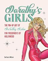 Dorothy's Girls: The Pin-Up Art of Dorothy Kahn for Frederick's of Hollywood 0764372106 Book Cover
