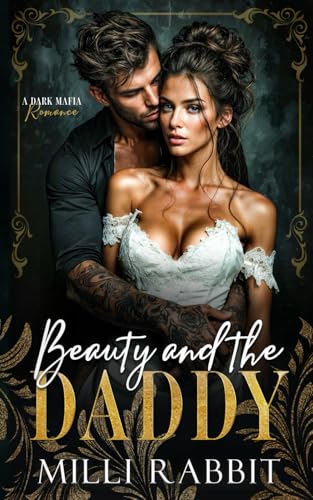 Beauty And The Daddy: A Dark Mafia, Age Gap Romance (Broken Boss Daddies)