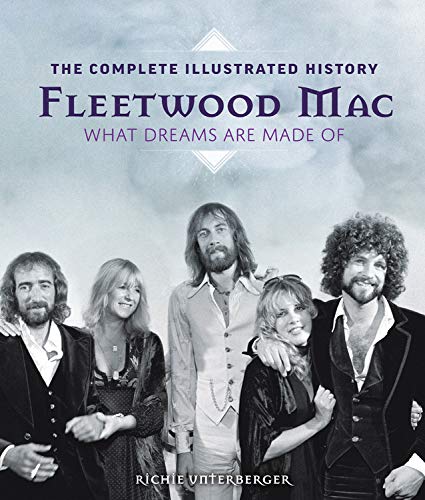 Fleetwood Mac: The Complete Illustrated History - What Dreams Are