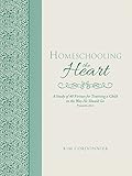  Homeschooling the Heart: A Study of 40 Virtues for Training a Child in the Way He Should Go Proverbs 22:6 (English Edition)