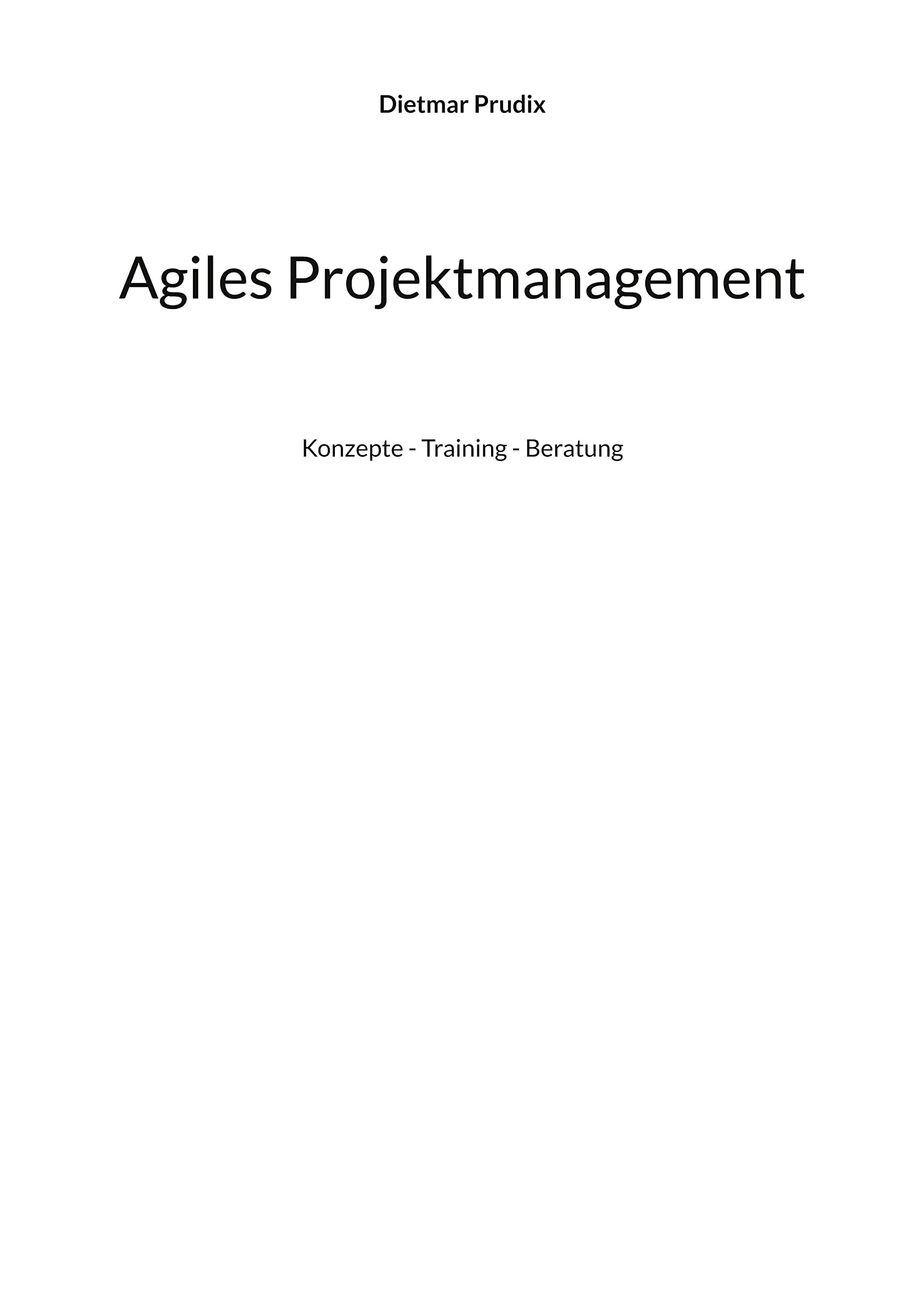 Agiles Projektmanagement: Konzepte - Training - Beratung