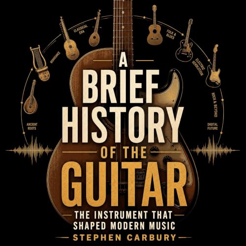 Couverture de A Brief History of the Guitar: The Instrument That Shaped Modern Music