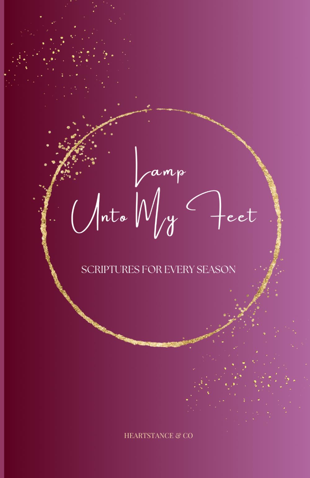 Lamp Unto My Feet: Scriptures for Every Season An Encouragement & Scripture Guide