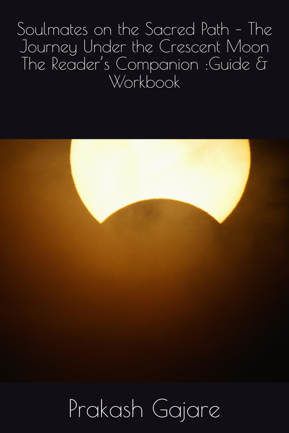 Soulmates on the Sacred Path – The Journey Under the Crescent Moon The Reader’s Companion :Guide & Workbook