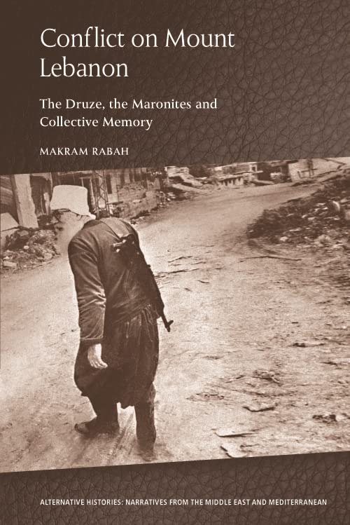 Conflict on Mount Lebanon: The Druze, the Maronites and Collective Memory (Alternative Histories)
