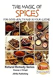 The Magic of Spices For Good Health and in Your Cuisine