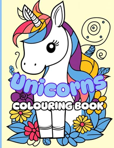 Unicorns Colouring Book: Explore The Magical Secret Life Of Unicorns!