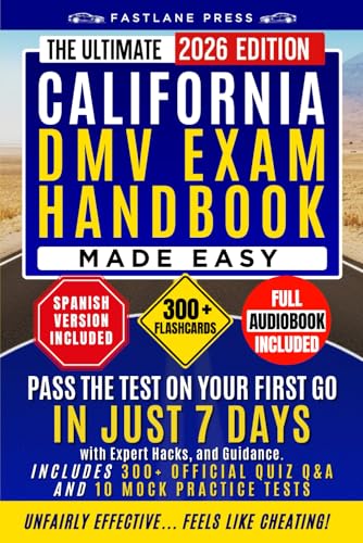 The Ultimate California Dmv Exam Handbook Made Easy: Pass the Test on Your First Go in Just 7 Days with Expert Hacks, and Guidance. Includes 300 Official Quiz Q&A, and 10 Mock Practice Tests