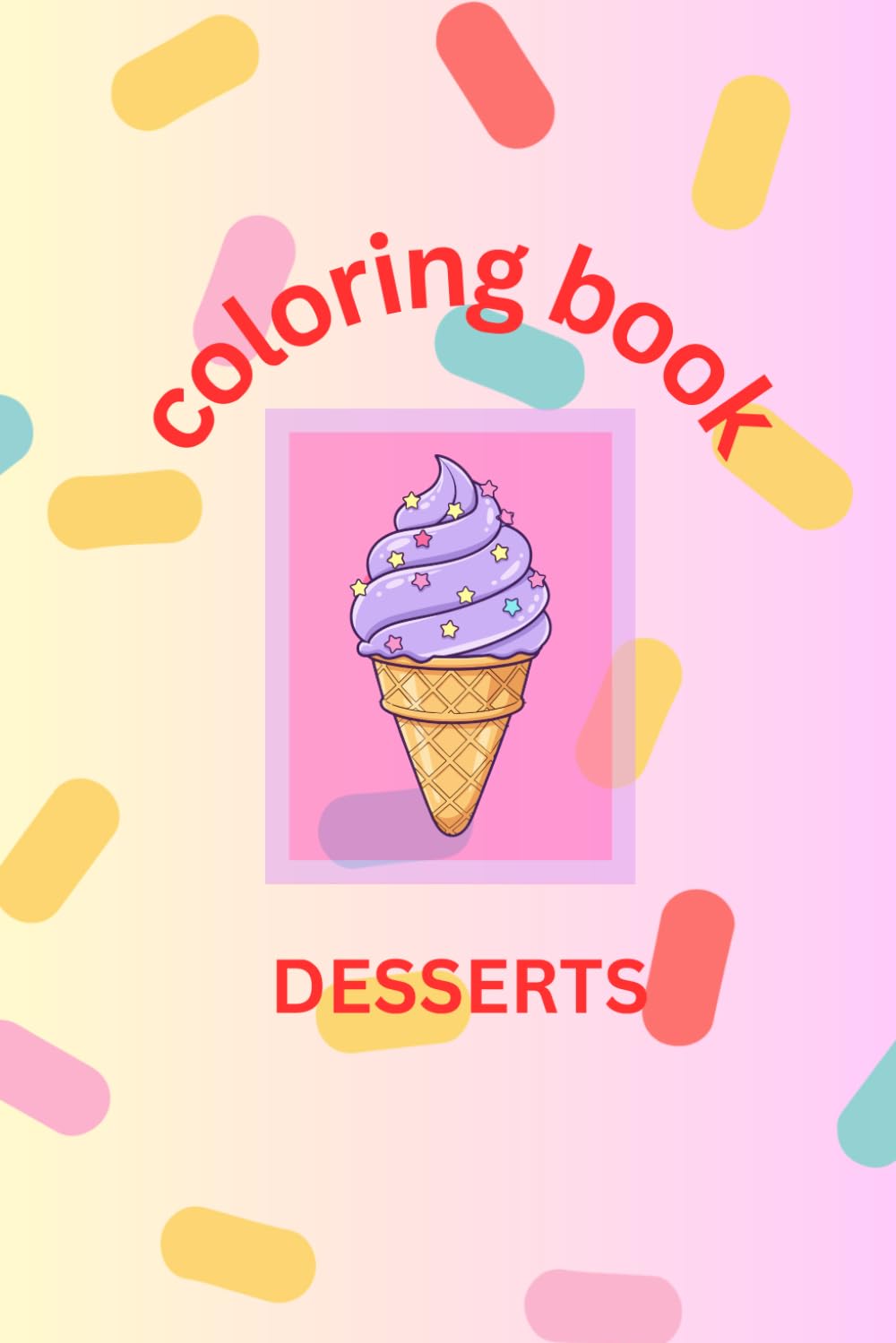 kids coloring book -Sweets and Desserts: Sweets and Desserts