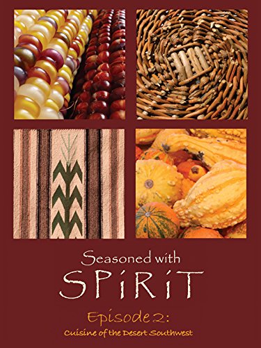 Seasoned With Spirit: Episode 2: Cuisine of the Desert Southwest