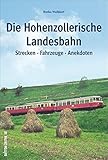 Die Hohenzollerische Landesbahn: Strecken * Fahrzeuge * Anekdoten (Sutton - Auf Schienen unterwegs)