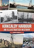 Kirkcaldy Harbour: An Illustrated History