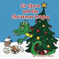 Sir Steve and the Christmas Dragon 1777935156 Book Cover
