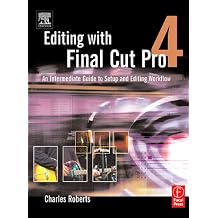 Editing with Final Cut Pro 4 An Intermediate Guide to Setup and Editing Workflow