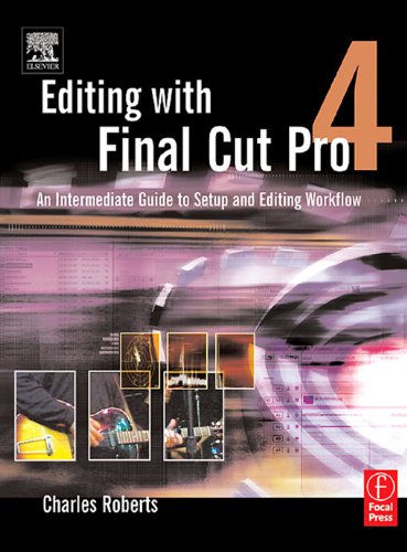  Editing with Final Cut Pro 4: An Intermediate Guide to Setup and Editing Workflow (English Edition)