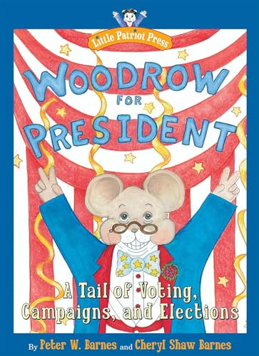 Woodrow for President: A Tail of Voting, Campaigns, and Elections (Little Patriot Press)