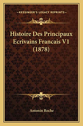 Histoire Des Principaux Ecrivains Francais V1 (1878) (French Edition)