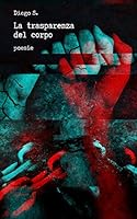 La trasparenza del corpo: Poesie B08BWCFT91 Book Cover
