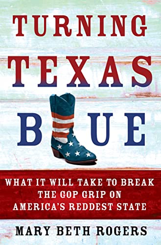 Turning Texas Blue: What It Will Take to Break the GOP Grip on America's Reddest State