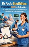 Fit für die Schriftliche: Pflegefachkraft einfach erklärt: Das große Trainingsbuch mit 50 realitätsnahen Pflegefällen und Erwartungshorizont (Einfach Lernen - Pflegeausbildung)