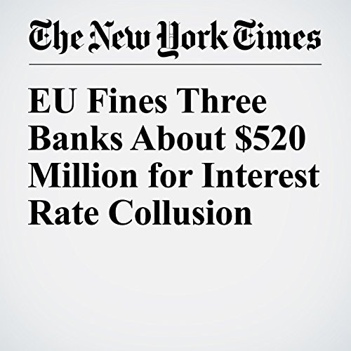 EU Fines Three Banks About $520 Million for Interest Rate Collusion cover art